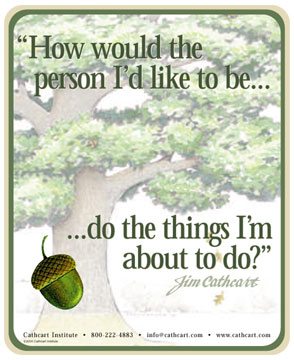 \"How would the person I\'d like to be do the things I\'m about to do?\" 